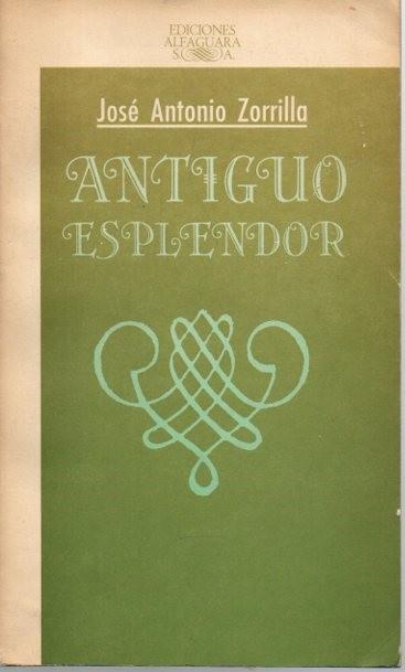 ANTIGUO ESPLENDOR. - ZORRILLA, José Antonio.
