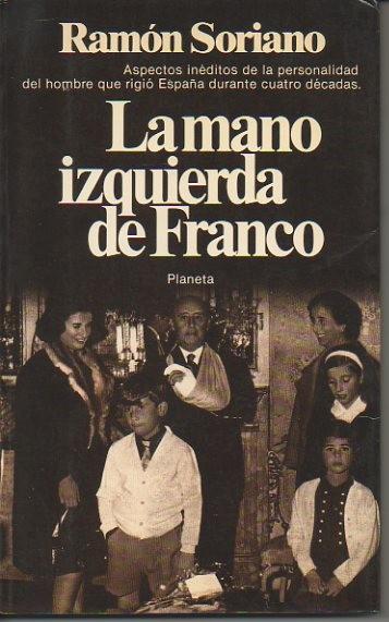 LA MANO IZQUIERDA DE FRANCO. - SORIANO, Ramón.