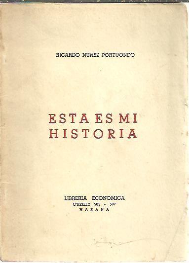 ESTA ES MI HISTORIA. - NUÑEZ PORTUONDO, Ricardo.