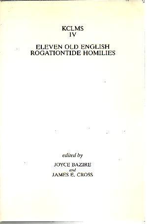 ELEVEN OLD ENGLISH ROGATIONTIDE HOMILIE. - BAZIRE, Joyce. CROSS, James E. (Ed.).