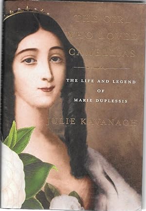 THE GIRL WHO LOVED CAMELLIAS The Life and Legend of Marie Duplessis