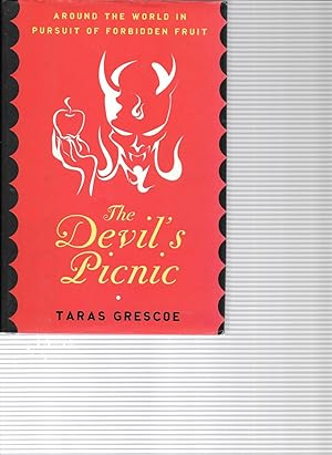 THE DEVIL'S PICNIC Around The World in Pursuit of Forbidden Fruit