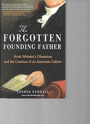 THE FORGOTTEN FOUNDING FATHER Noah Webster's Obsession and the Creation of an American Culture