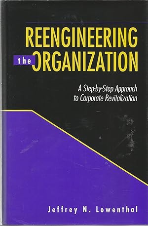 REENGINEERING THE ORGANIZATION A Step-by-Step Approach to Corporate Revitalization