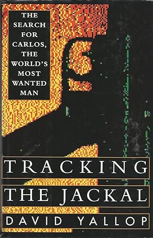 TRACKING THE JACKAL The Search for Carlos, the World's Most Wanted Man