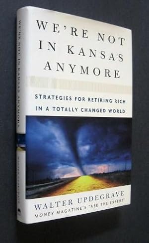 We're Not In Kansas Anymore, Strategies For Retiring Rich In A Totally Changed World