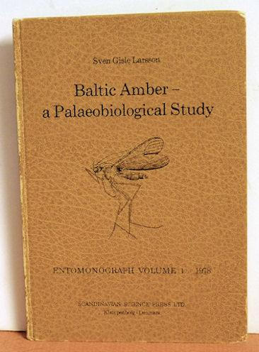 Baltic Amber- a Palaeobuiological Study, Entomonograph Volume 1 - Sven Gisle Larsson