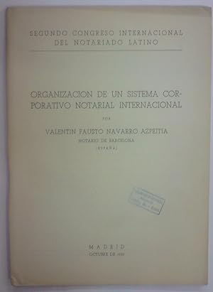ORGANIZACION DE UN SISTEMA CORPORATIVO NOTARIAL INTERNACIONAL. 2º Congreso Intern. del Notariado ...