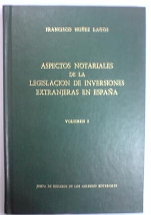 ASPECTOS NOTARIALES DE LA LEGISLACION DE INVERSIONES EXTRANJERAS EN ESPAÑA. Volúmen I: Persona Fí...