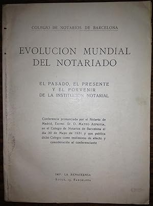 EVOLUCION MUNDIAL DEL NOTARIADO. El Pasado, el Presente y el Provenir de la Institución Notarial....