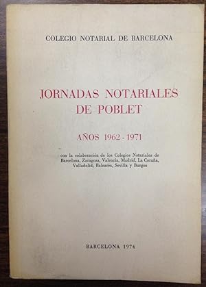 JORNADAS NOTARIALES DE POBLET. AÑOS 1962-1971. Con la colaboración de los Colegios Notariales de ...