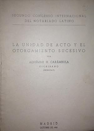 LA UNIDAD DE ACTO Y EL OTORGAMIENTO SUCESIVO. (2º Congr. Intern. Notariado Latino)