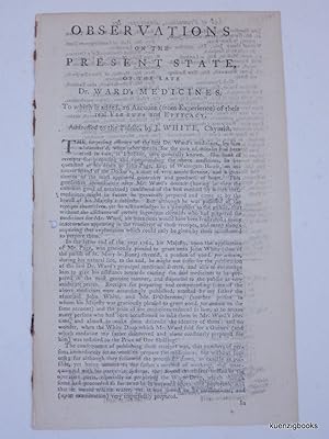 Observations on the Present State, of the late Dr. Ward's Medicines. To which is added, an Accoun...