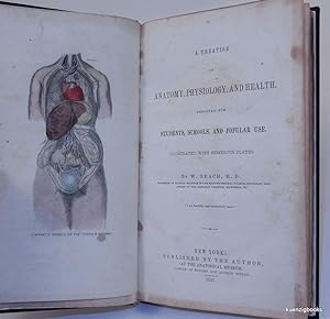 A Treatise on Anatomy, Physiology, and Health. Designed for Students, Schools, and Popular use. I...