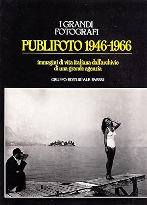 Publifoto 1946-1966, I Grandi Fotografi, immagini di vita italiana dall'archivio di una grande ag...