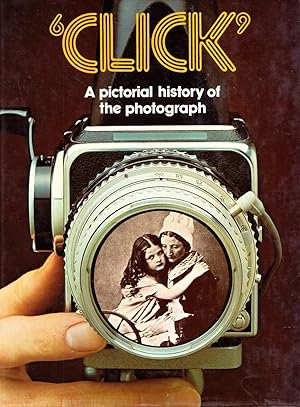 CLICK. A Pictorial History of the Photograph