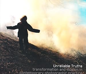 Unreliable Truths - Transformation and Illusion in Contemporary Photographic Practice.