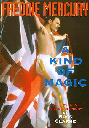 Freddie Mercury, A Kind of Magic. A Tribute to Freddie Mercury