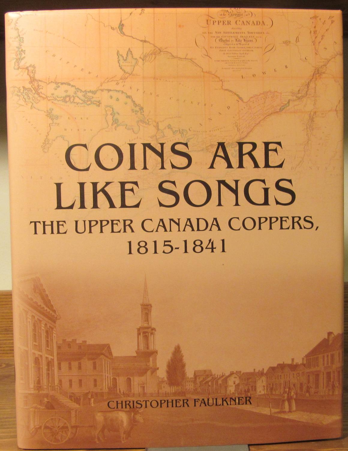 Coins Are Like Songs The Upper Canada Coppers 1815-1841 by Christopher Faulkner
