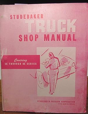 Studebaker Truck Shop Manual Covering 2E Through 8E Series, 1956 to 1963