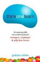 Think One Team: An Inspiring Fable and Practical Guide for Managers, Employees and Jelly Bean Lovers - Winter, Graham