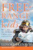 Free Range Kids: How to Raise Safe, Self-reliant Children (Without Going Nuts With Worry)