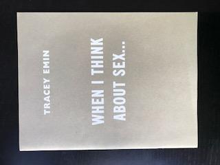 When I Think About Sex. I Make Art. Text by Rudi Fuchs. - Emin, Tracey.