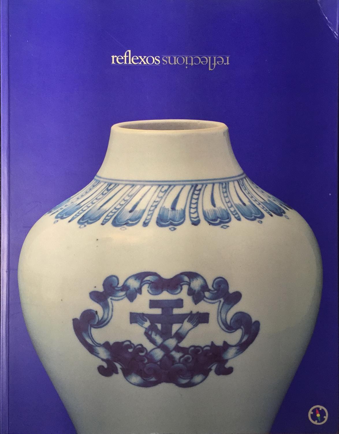 Reflexos: Símbolos e Imagens do Cristianismo na Porcelana Chinesa/Reflections: Symbols and Images of Christianity on Chinese Porcelain - Pina,Isabel; Pinto de Matos,Maria Antónia; Dias,Pedro; Calado,Rafael; Freitas Morna,Teresa;