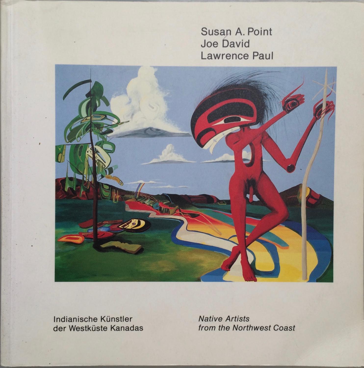 Susan A. Point, Joe David, Lawrence Paul: Indianische Kunstler Der Westkuste Kanadas = Native Artists from the Northwest Coast