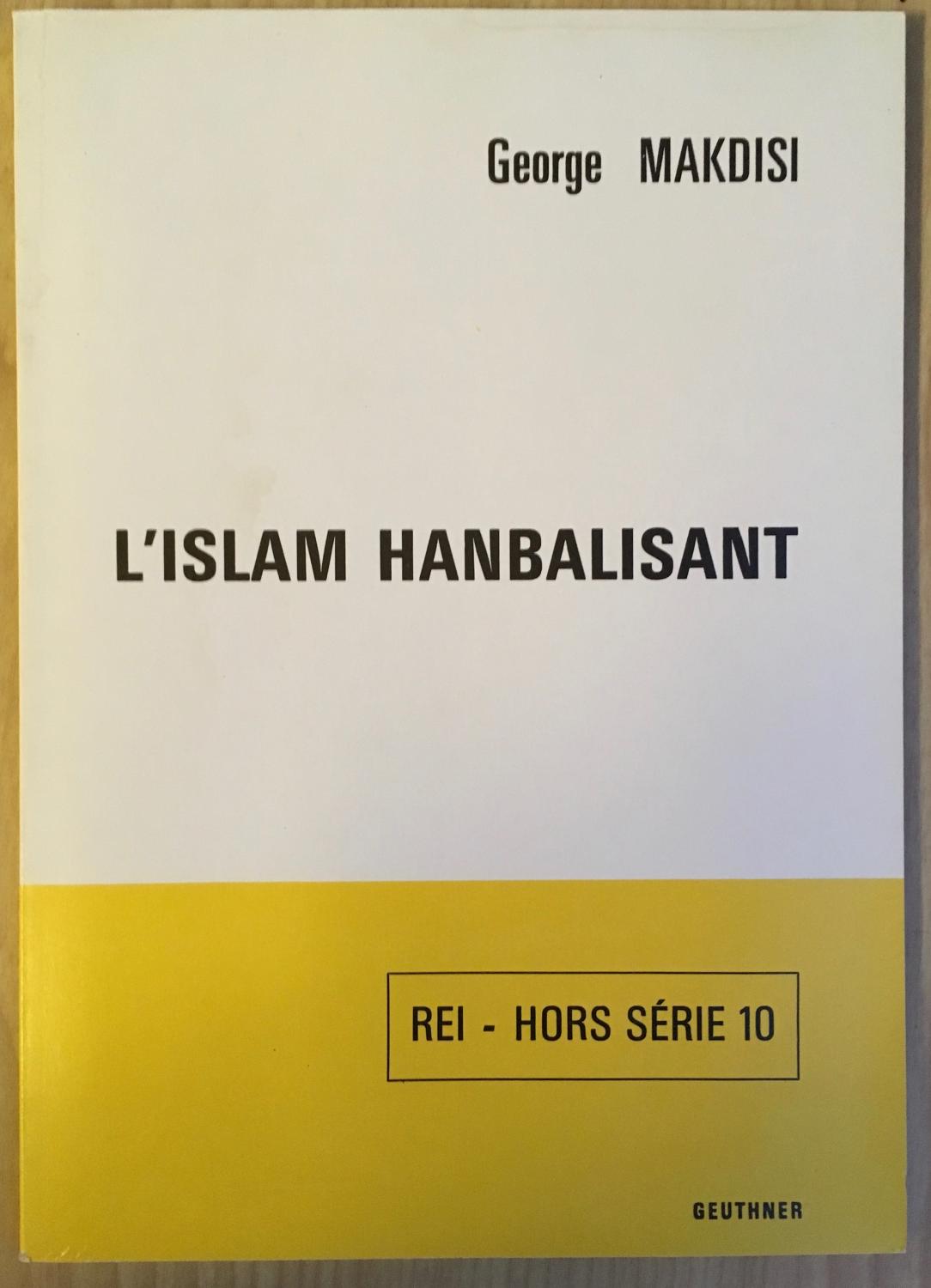 L'Islam hanbalisant [Revue des etudes islamiques. Hors serie, 10] - George Makdisi