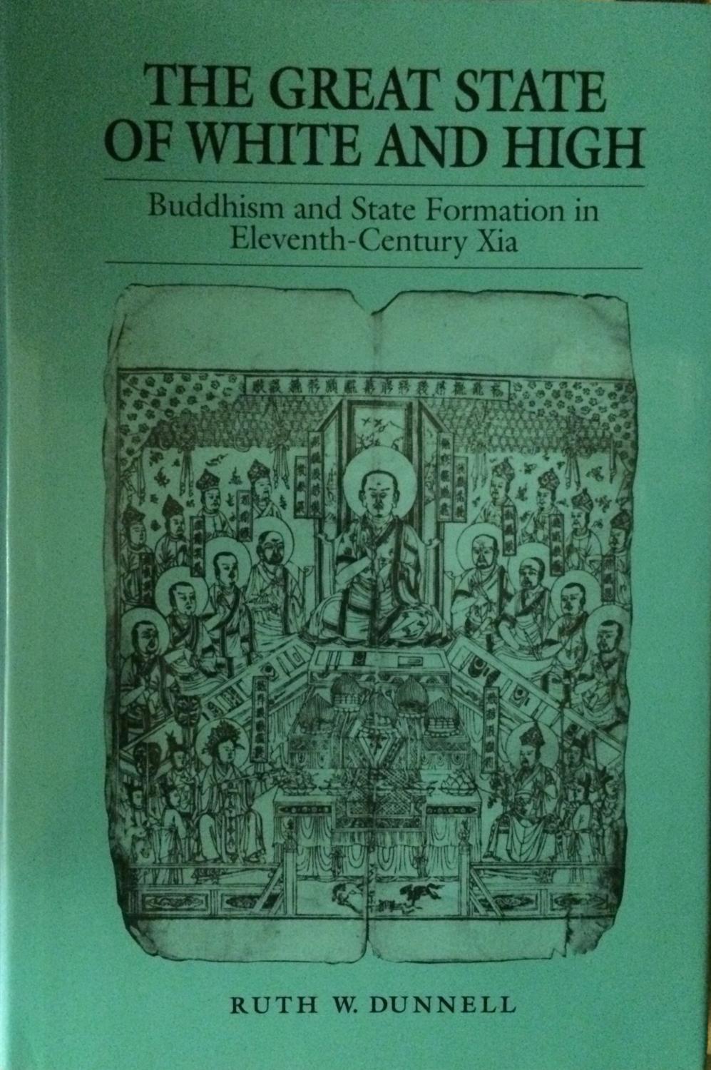 The Great State of White and High: Buddhism and State Formation in Eleventh-century Xia