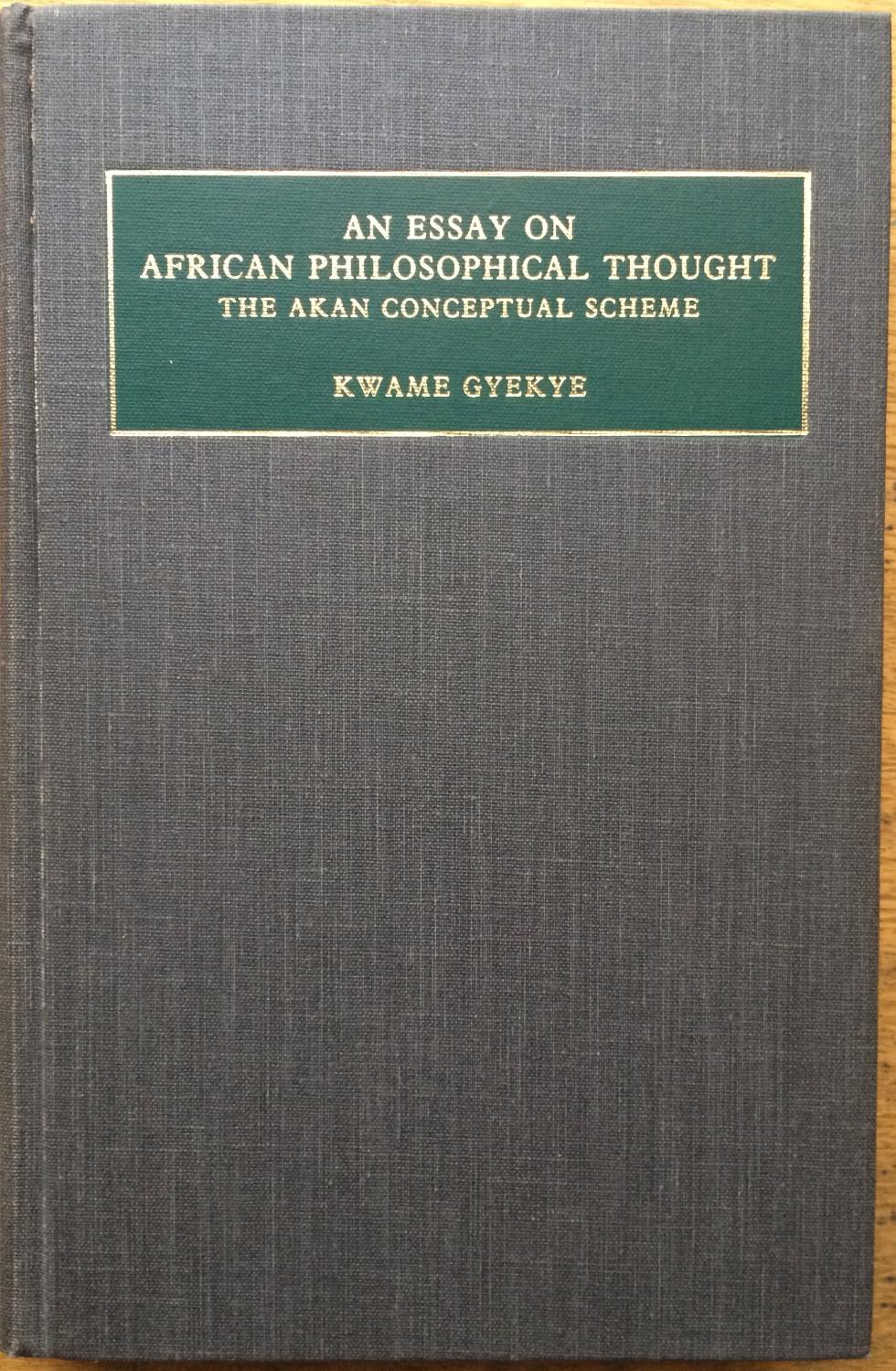an essay on african philosophical thought the akan conceptual scheme Social/cultural anthropology: an essay on african philosophical thought: the akan conceptual scheme kwame gyekye: social/cultural anthropology. an essay on african philosophical thought the akan conceptual scheme Social/cultural anthropology: an essay on african philosophical thought: the akan conceptual scheme kwame gyekye: social/cultural anthropology.