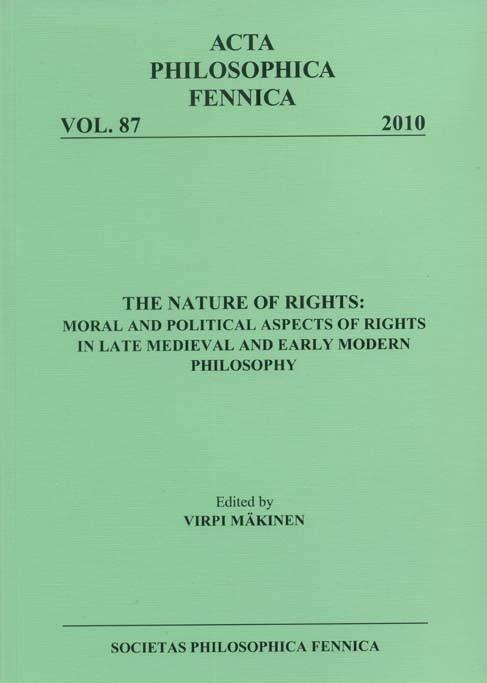 The nature of rights : moral and political aspects of rights in late medieval and early modern philosophy [Acta philosophica Fennica, v. 87.] - Virpi Mäkinen (ed.)