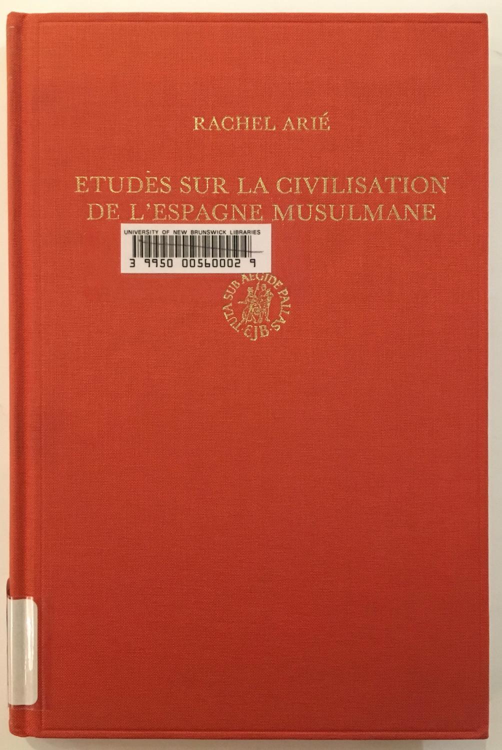 Etudes Sur La Civilisation De l'Espagne Musulmane (Medieval Iberian Peninsula., Texts and studies ;, v. 6.) - Rachel Arie