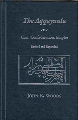 The Aqquyunlu : clan, confederation, empire - John E. Woods