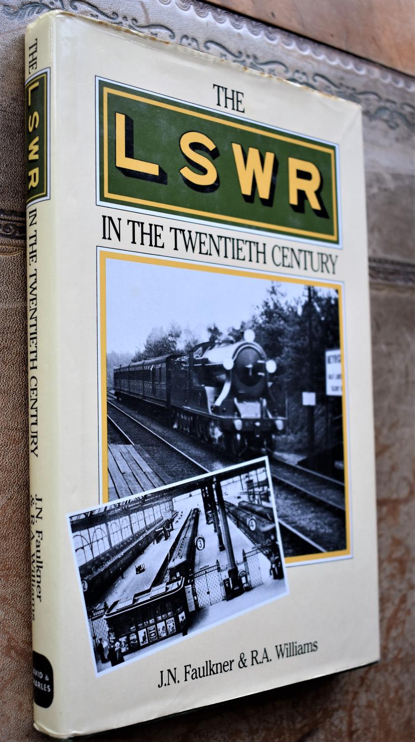 The London and South Western Railway (LSWR) in the 20th Century - J.N. Faulkner; R.A. Williams