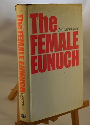 The Female Eunuch by Germaine Greer The Female Eunuch by Germaine Greer