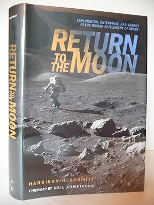 Return to the Moon: Exploration, Enterprise, and Energy in the Human Settlement of Space, (Signed...