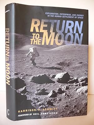Return to the Moon: Exploration, Enterprise, and Energy in the Human Settlement of Space, (Signed...