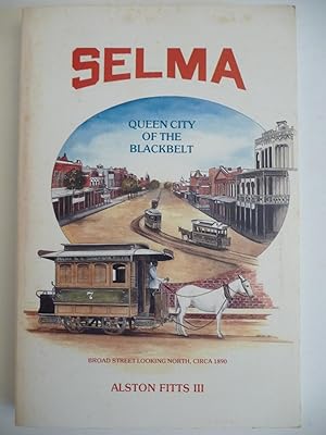 Selma: Queen City of the Black Belt, (Signed)