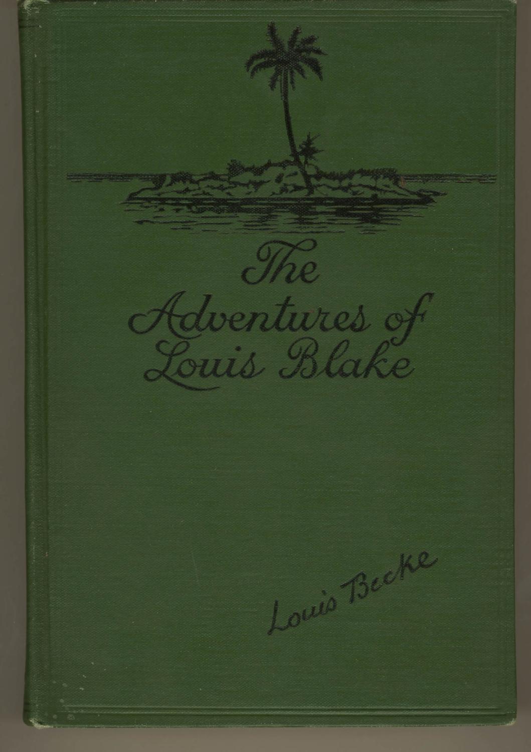 The Adventures of Louis Blake by Becke, Louis: J. B. Lippincott Company [1914?], Philadelphia ...