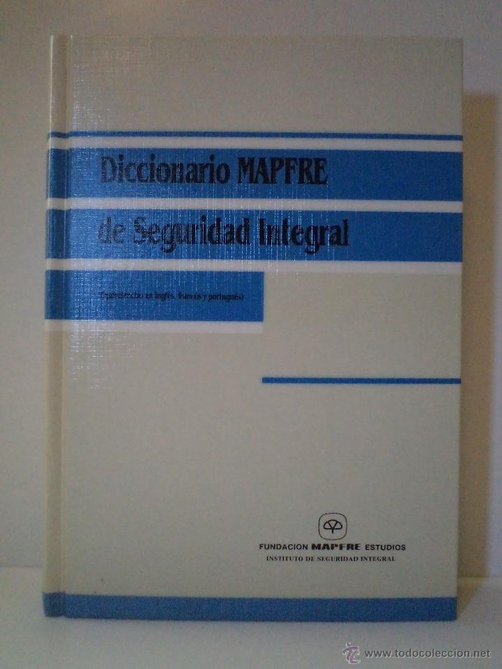 DICCIONARIO MAPFRE DE SEGURIDAD INTEGRAL. Equivalencias en inglés, francés y portugués. VV.AA. Dirección y coordinación general MARTÍNEZ GARCÍA, Francisco. Fundación Mapfre. Instituto de Seguridad Integral, 1ª Edición 1993. ISBN 84-7100-979-X. 414 páginas - Detallado en descripción.