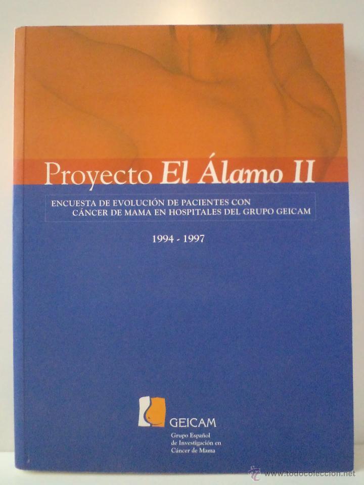PROYECTO EL ALAMO II. Encuesta de evolución de pacientes con cáncer de mama en hospitales del Grupo Geicam. 1994-1997. Incluye CD. VV.AA. Grupo Español de Investigación en Cáncer de Mama. 2004. ISBN 84-609-2784-9. 317páginas profusamente ilustradas color