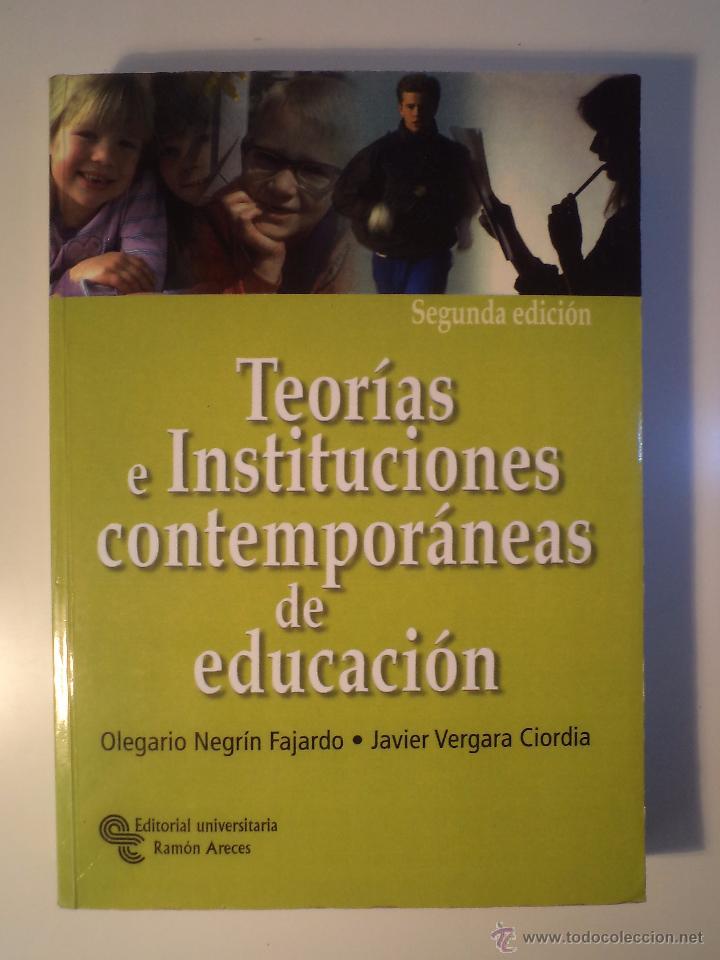 TEORÍAS E INSTITUCIONES CONTEMPORÁNEAS DE EDUCACIÓN. NEGRÍN FAJARDO, Olegario y VERGARA CIORDIA, Javier. Editorial Universitaria Ramón Areces. 2006, primera reimpresión de la Segunda Edición. ISBN 9788480046459. XIX + 368 páginas. Tamaño 240x172mm. Tapa b - Detallado en descripción.