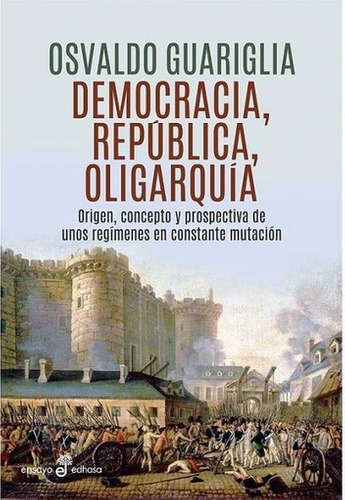 Democracia, Repœblica Y Oligarqu’a - Guariglia, Osvaldo - GUARIGLIA, OSVALDO