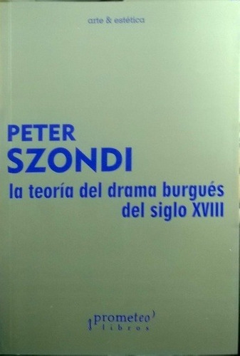 Teoria Del Drama Burgues Del Siglo Xviii, La - Peter Szondi - Peter Szondi