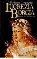 Lucrezia Borgia - The Daughter Of Pope Alexander Vi, A Chapter From The Morals Of The Italian Renaissance