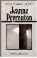 Jeanne Peyrouton. Ein Frauenroman - Joho, Wolfgang