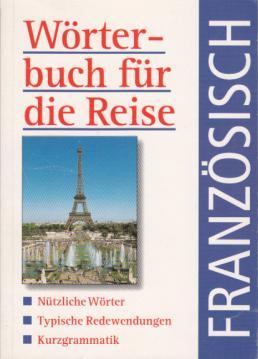 FranzÃ sisch WÃ rterbuch fÃ¼r die Reise: NÃ¼tzliche WÃ rter, Typische Redewendungen, Kurzgrammatik