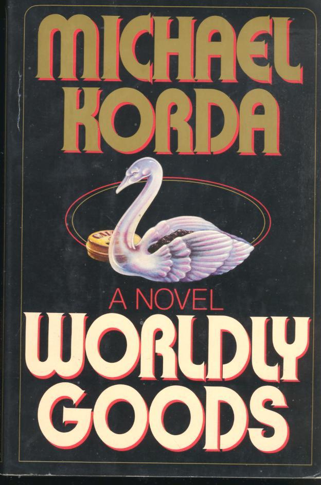 Worldly Goods : [a Novel.] - Korda, Michael, 1933-
